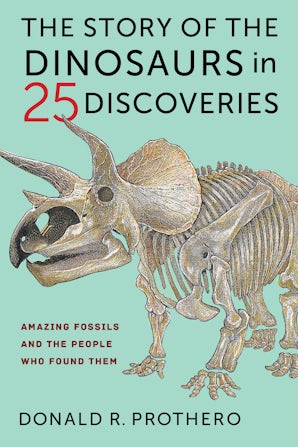 The Story of the Dinosaurs in 25 Discoveries