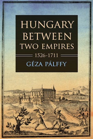 Hungary between Two Empires 1526–1711