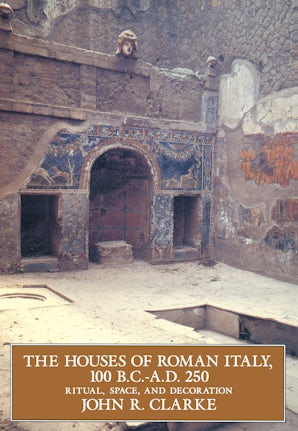 The Houses of Roman Italy, 100 B.C.- A.D. 250