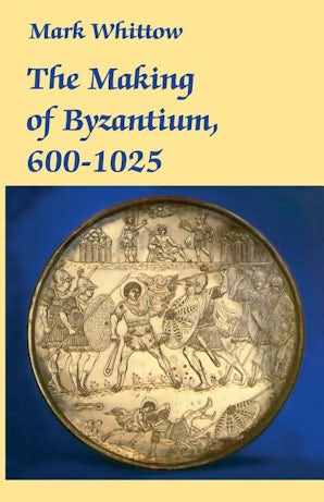 The Making of Byzantium, 600-1025