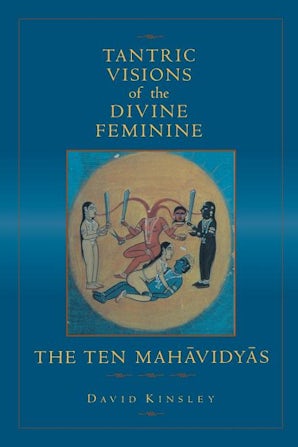 Tantric Visions of the Divine Feminine