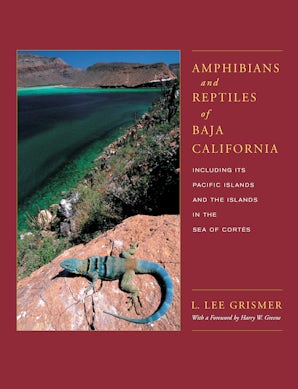 Amphibians and Reptiles of Baja California, Including Its Pacific Islands and the Islands in the Sea of Cortés