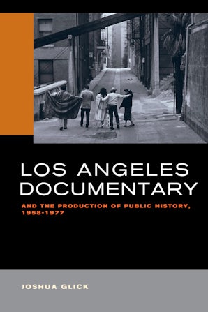 Los Angeles Documentary and the Production of Public History, 1958-1977
