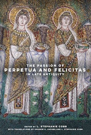 The Passion of Perpetua and Felicitas in Late Antiquity