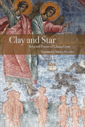 Clay and Star: Selected Poems of Liliana Ursu