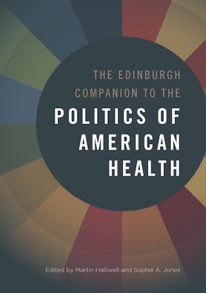 The Edinburgh Companion to the Politics of American Health