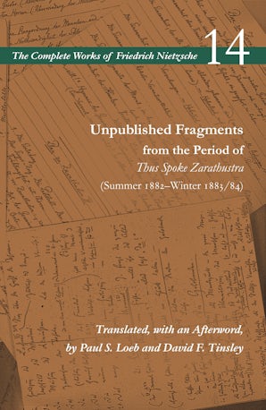 Unpublished Fragments from the Period of Thus Spoke Zarathustra (Summer 1882–Winter 1883/84)