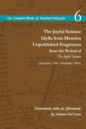 The Joyful Science / Idylls from Messina / Unpublished Fragments from the Period of The Joyful Science (Spring 1881–Summer 1882)