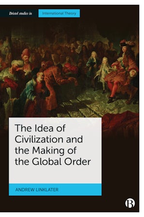 The Idea of Civilization and the Making of the Global Order