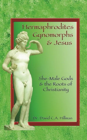 Hermaphrodites, Gynomorphs and Jesus