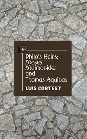 Philo’s Heirs: Moses Maimonides and Thomas Aquinas
