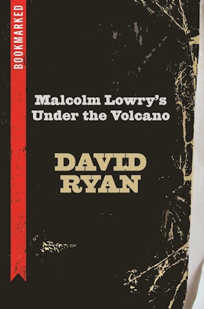 Malcolm Lowry's Under the Volcano: Bookmarked