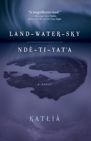 Land-Water-Sky / Ndè-Tı-Yat’a
