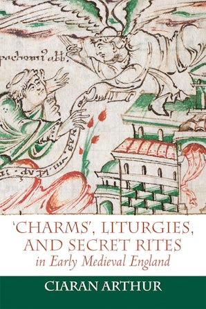 'Charms', Liturgies, and Secret Rites in Early Medieval England