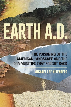 Earth A.D.  The Poisoning of The American Landscape and the Communities that Fought Back