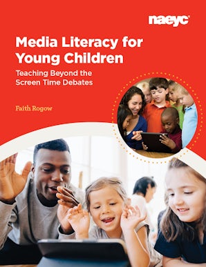 Media Literacy for Young Children: 
Teaching Beyond the Screen Time Debates