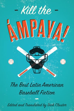 Kill the Ámpaya!  The Best Latin American Baseball Fiction