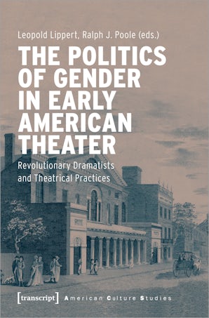 The Politics of Gender in Early American Theater