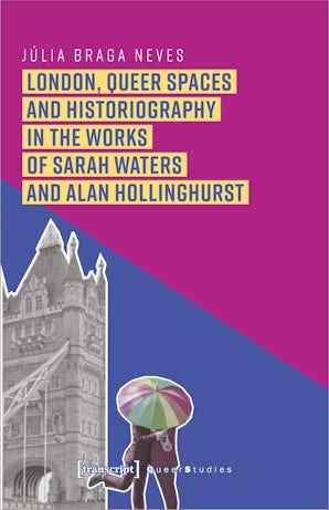 London, Queer Spaces and Historiography in the Works of Sarah Waters and Alan Hollinghurst