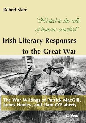 “Nailed to the rolls of honour, crucified”: Irish Literary Responses to the Great War