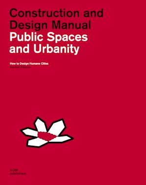 Public Spaces and Urbanity: Construction and Design Manual