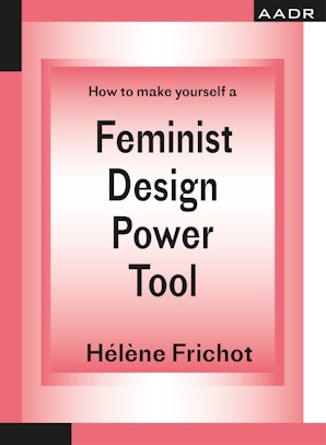 How to Make Yourself a Feminist Design Power Tool