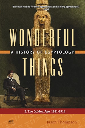 Wonderful Things: A History of Egyptology, Volume 2